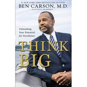 Think Big: Unleashing Your Potential for Excellence -- Ben Carson